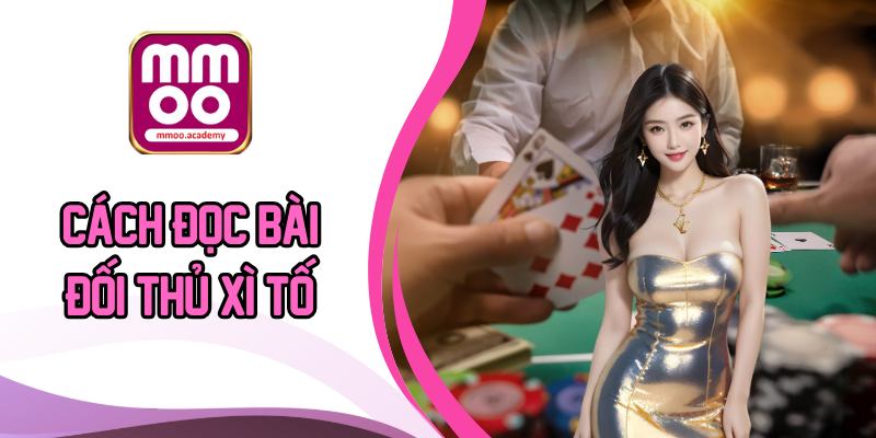 Cách đọc bài đối thủ xì tố